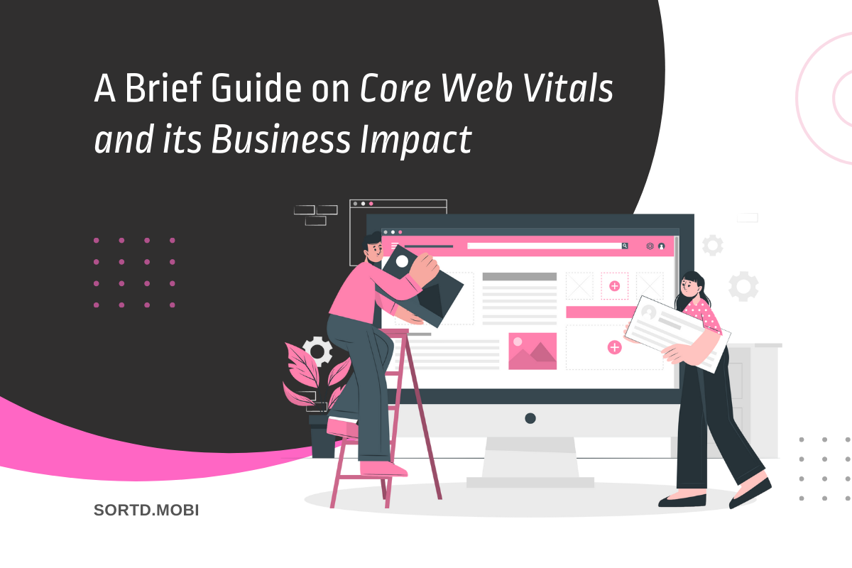 A Brief Guide on Core Web Vitals and its Business Impact