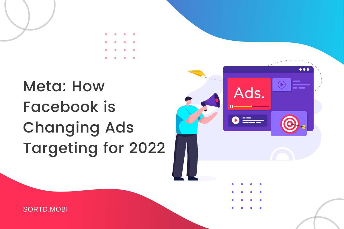 Meta: How Facebook is Changing Ads Targeting for 2022