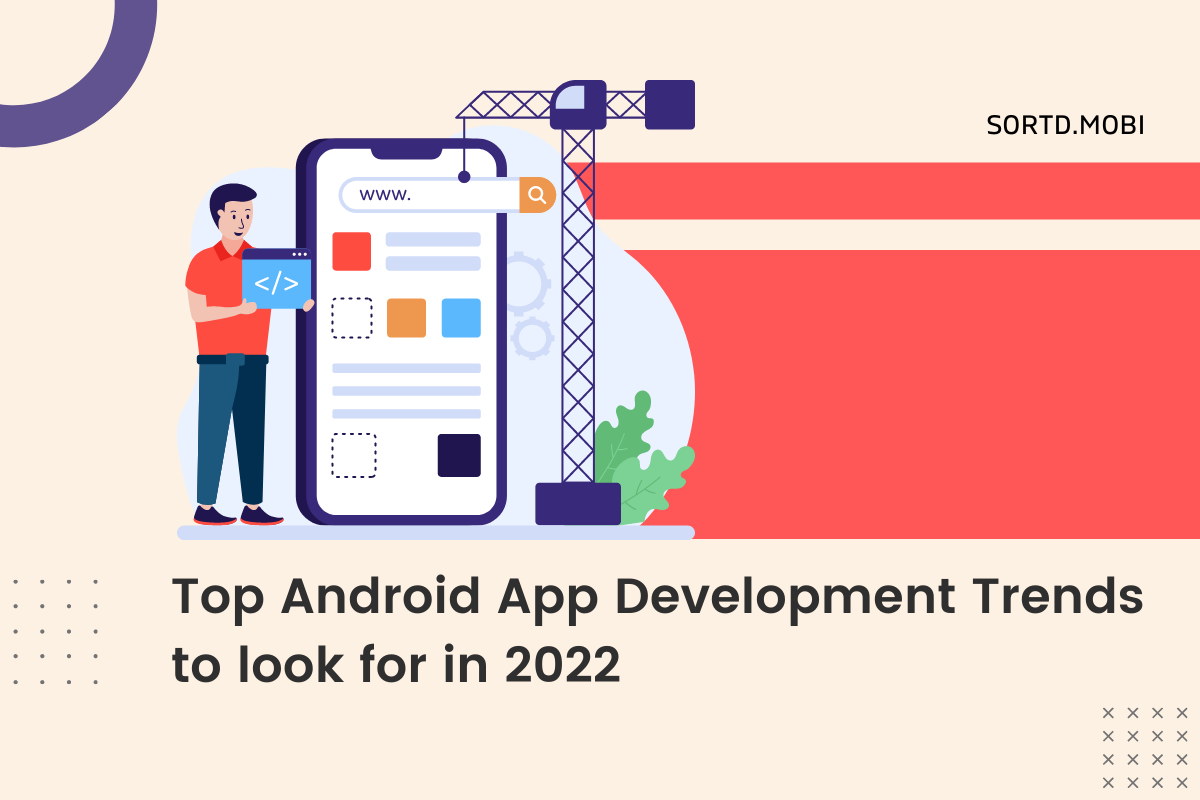 Top Android App Development Trends to look for in 2022