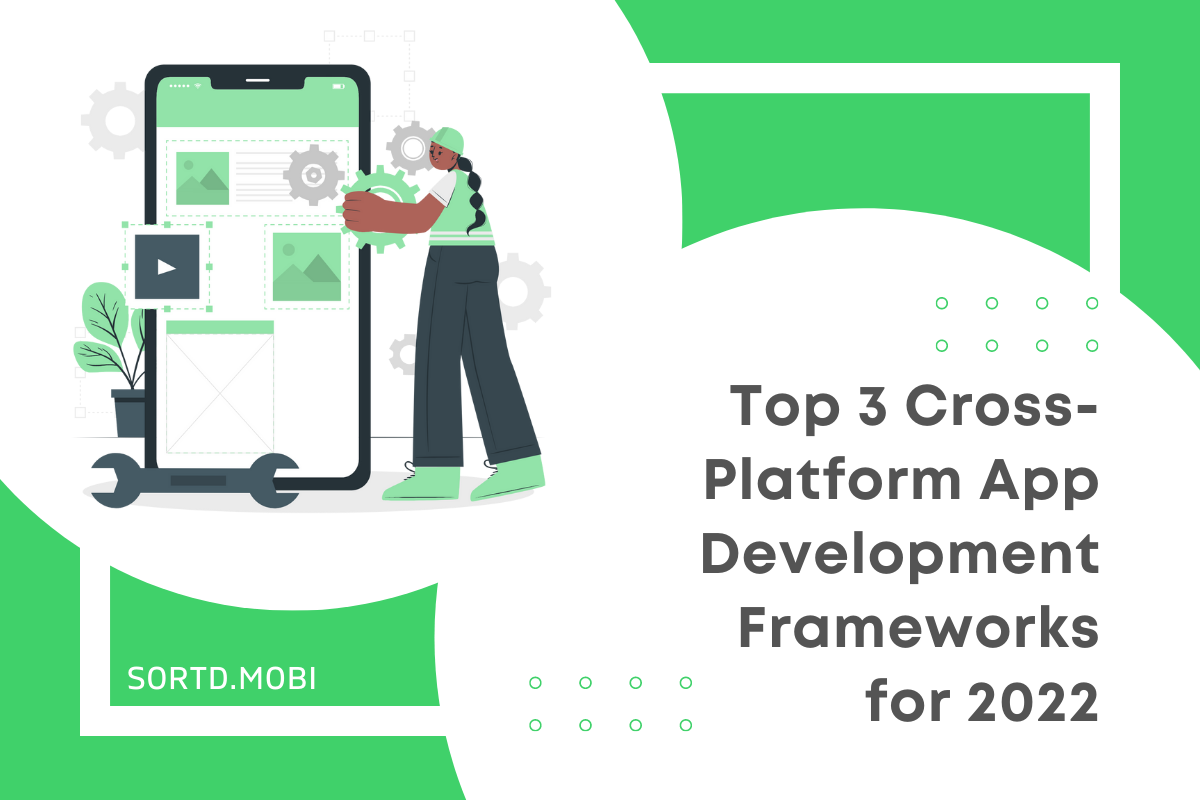 Top 3 Cross-Platform App Development Frameworks for 2022