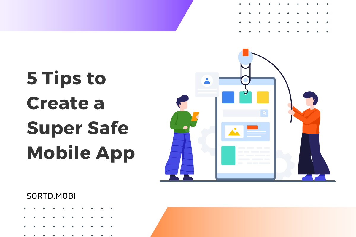 5 Tips to Create a Super Safe Mobile App