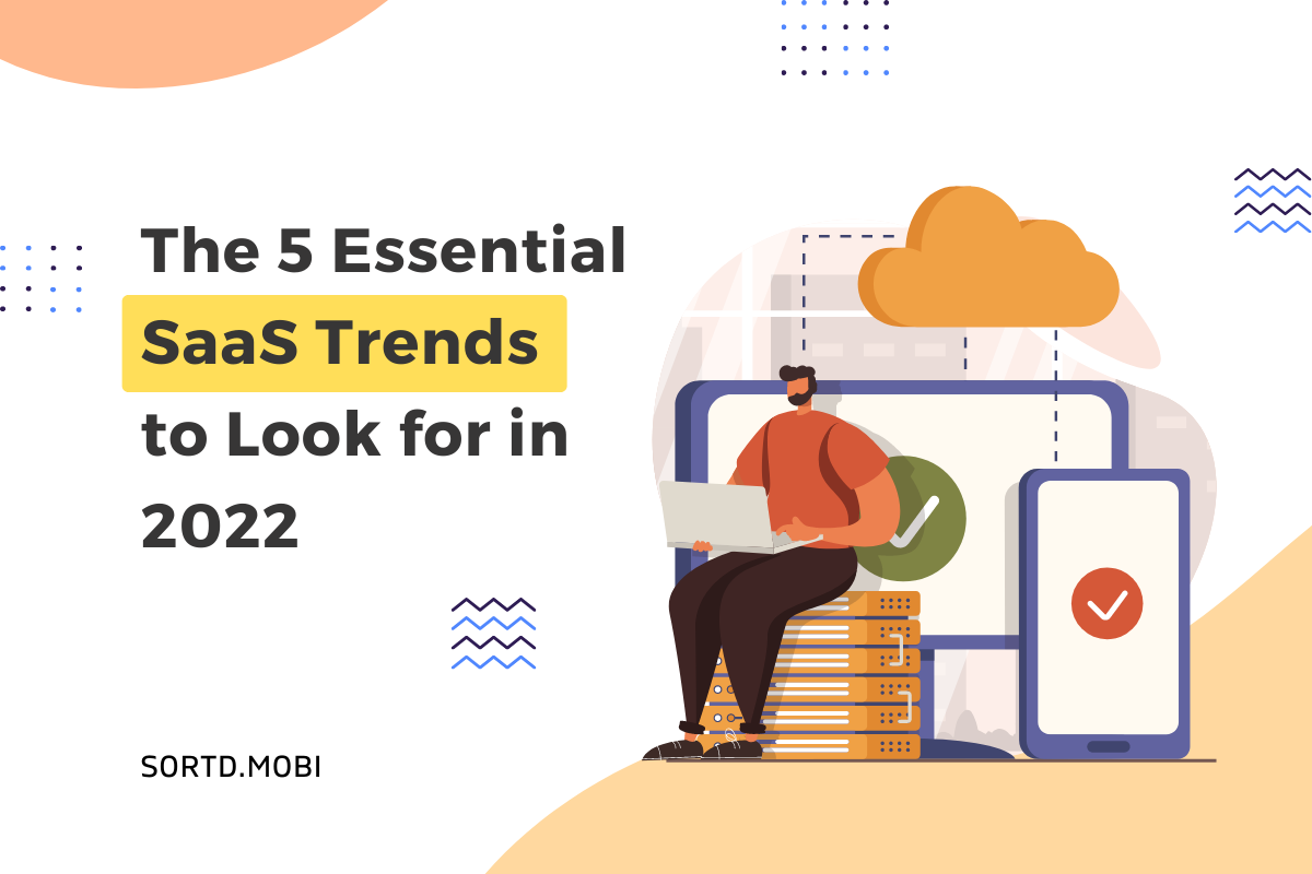 The 5 Essential SaaS Trends to Look for in 2022