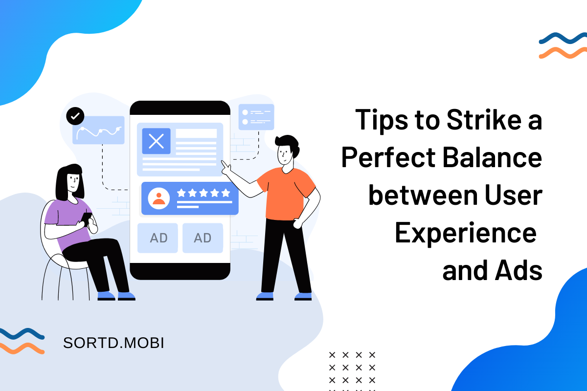 Tips to strike a perfect balance between user experience and Ads