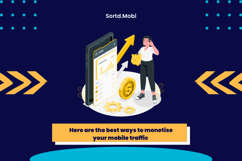 Here are The Best Ways to Monetise Your Mobile Traffic