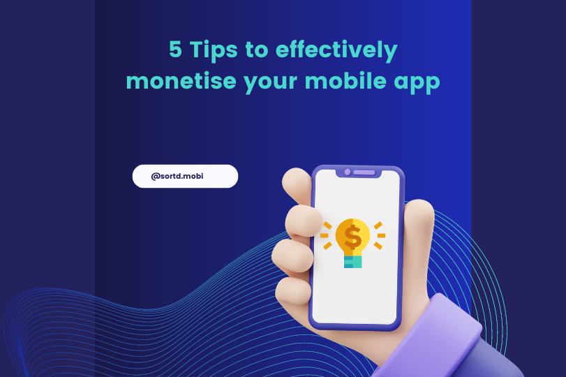5 Tips to effectively monetise your mobile app