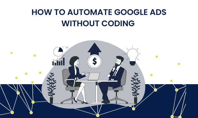 How to automate Google Ads without coding