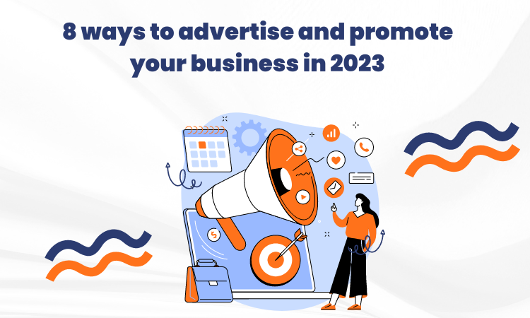 8 ways to advertise and promote your business in 2023