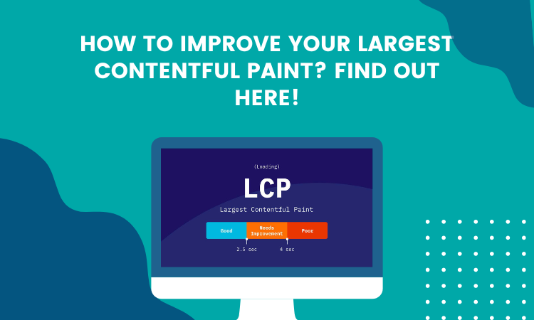 How to improve your Largest Contentful Paint? Find out here!