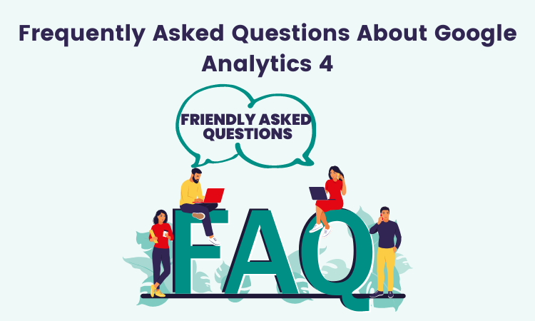 Frequently Asked Questions About Google Analytics 4