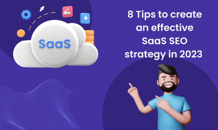 8 Tips to create an effective SaaS SEO strategy in 2023