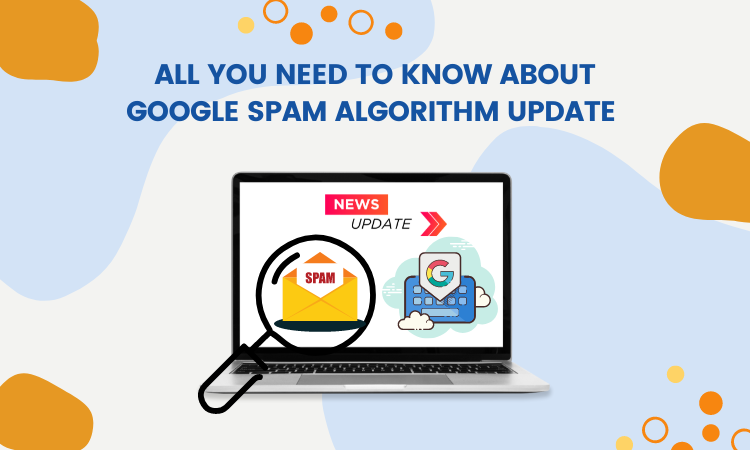 All you need to know about Google Spam Algorithm Update