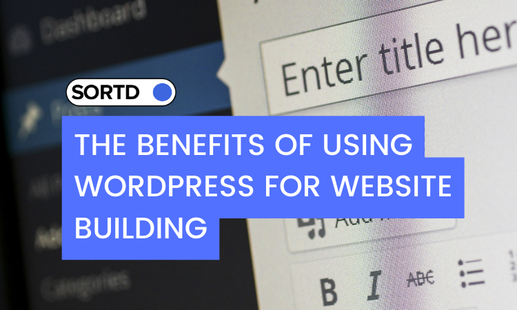 The Benefits of Using WordPress for Website Building
