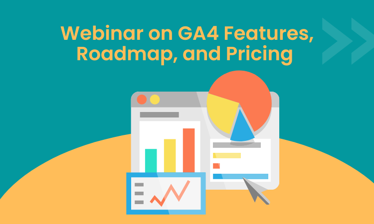 Webinar on GA4 Features, Roadmap, and Pricing