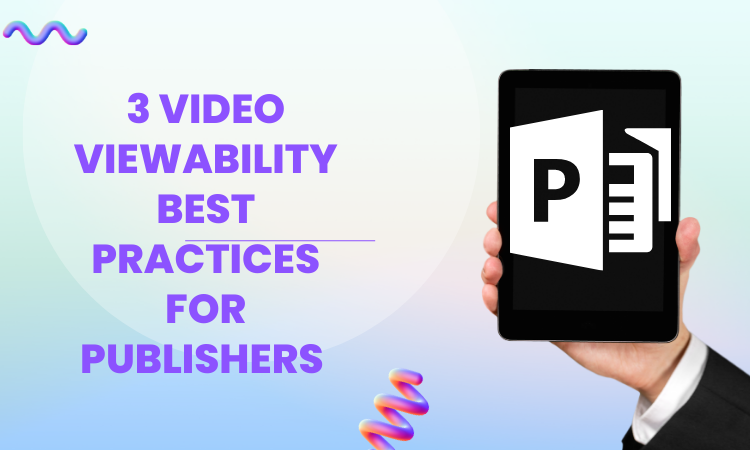 Three Video Viewability Best Practices for Publishers
