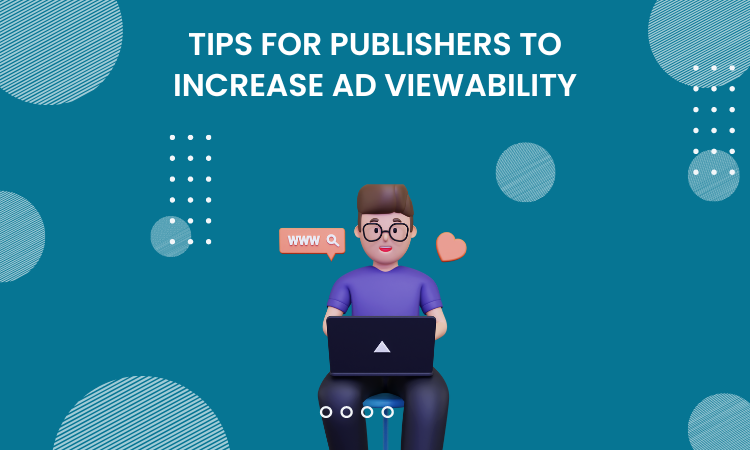 Tips for publishers to increase ad viewability