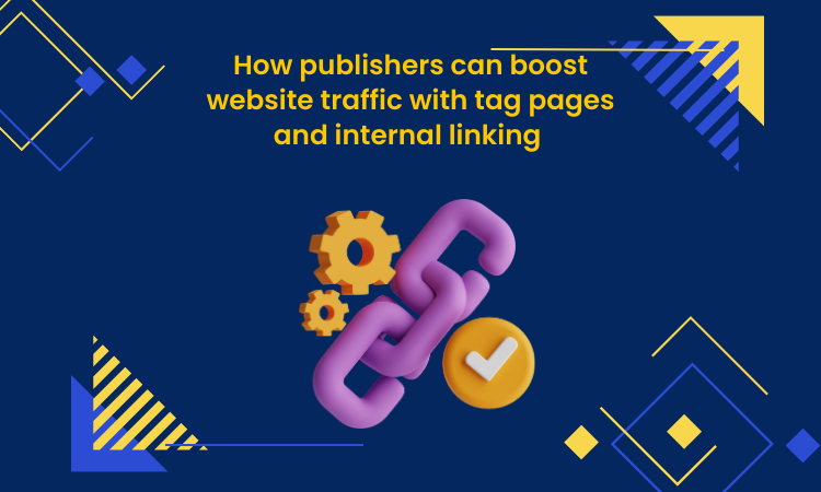 How publishers can boost website traffic with tag pages and internal linking