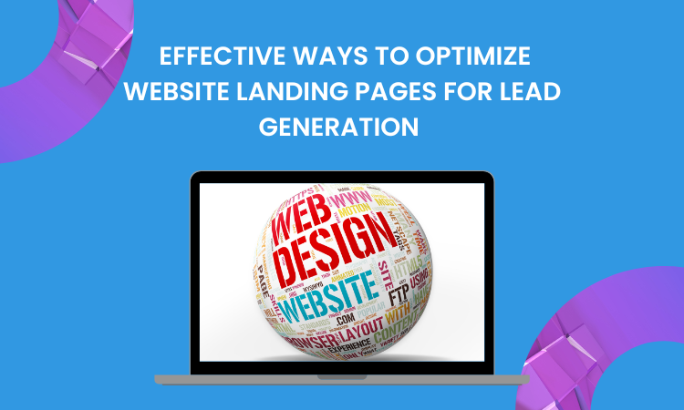 Effective ways to optimize website landing pages for lead generation