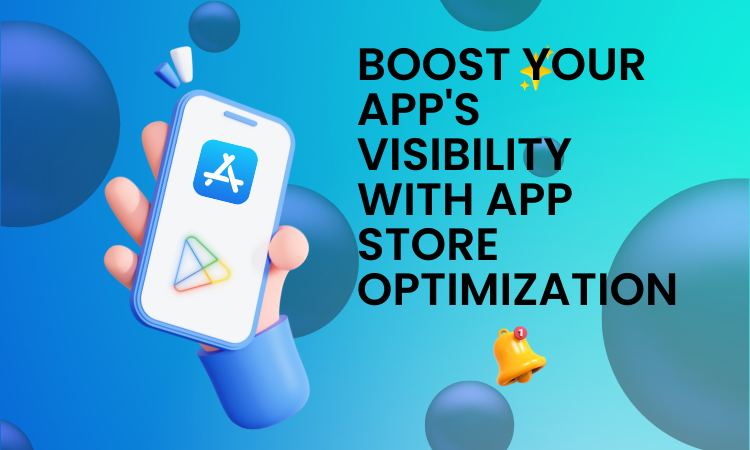 Boost Your App’s Visibility with App Store Optimization